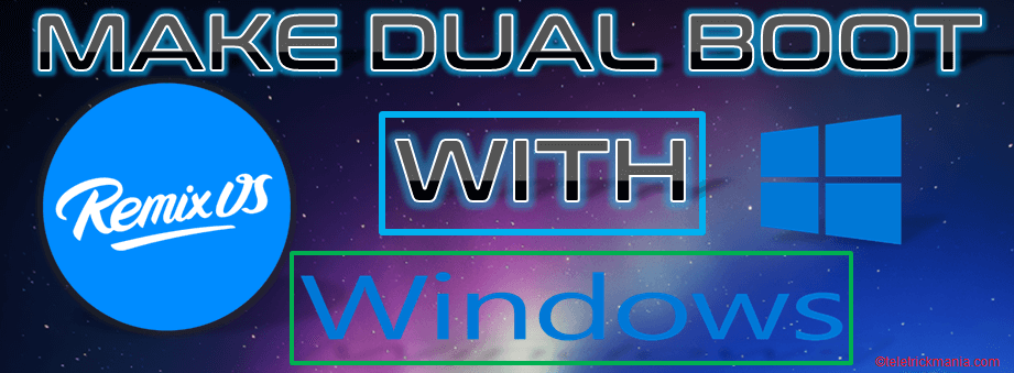 Make Dual boot Remix OS with windows in two ways.