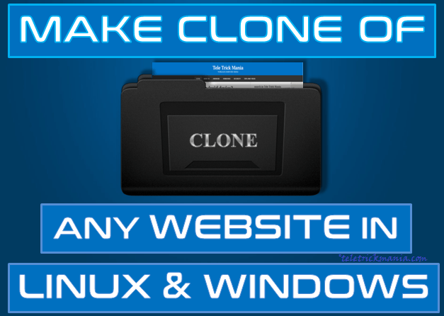 Make The Clone of Any Website in Linux & windows? How to Copy a Website? 1