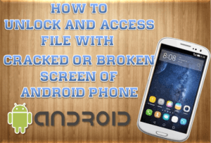 How to Unlock and access file with a cracked or broken screen of any android phone