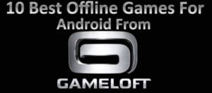 10 Free & Best Offline Games For Android From Gameloft 2018 |