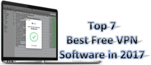 Top 7 Best Free VPN Software in 2017