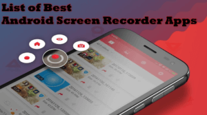 List of Best Android Screen Recorder Apps