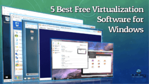 5 Best Free Virtualization Software for Windows