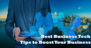 7 Best Business Tech Tips to Boost Your Business